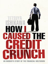 How I Caused the Credit Crunch (eBook): An Insider's Story of the Financial Meltdown